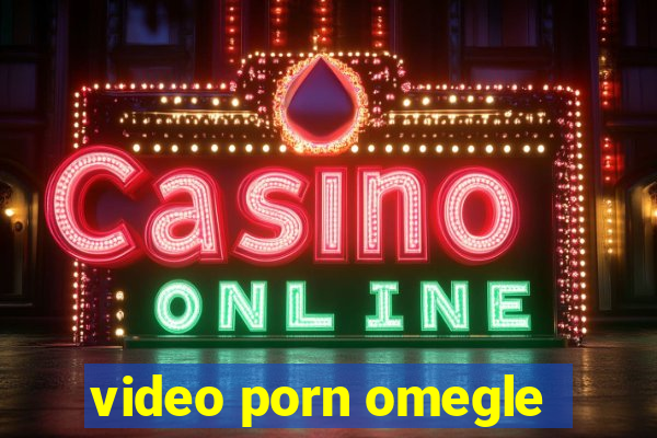 video porn omegle